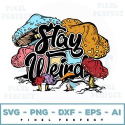 Stay Weird Svg, Mushroom Svg, Mushrooms Svg, Groovy Svg, Retro Svg, Weird Af Svg, Stay Weird Shirt, Cricut Cut File, Sub
