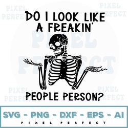 Do I Look Like A Freakin People Person Svg, Funny Quote Svg Sassy Shirt Svg, Quarantine Cut File Svg File