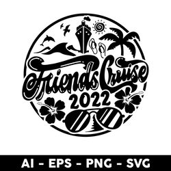 Friends Cruise Emblem Cruisin'Cruise Svg, Friends Cruise 2022 Svg, Png Dxf Eps File - Digital File
