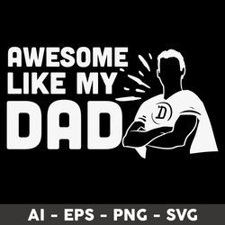 Awesome Like My Dad Svg, Dad Svg, Father's Day Svg, Png Dxf Eps File - Digital File