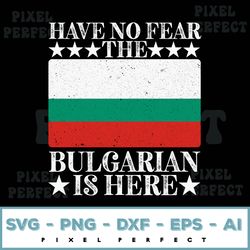 Have No Fear The Bulgarian Svg