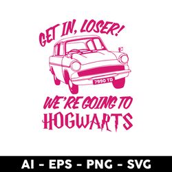Get In Loser We're Going Hogwarts Svg, Hogwarts Svg, Halloween Svg, Png Dxf Eps File - Digital File