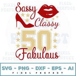 Sassy Classy 50 Fabulous Svg