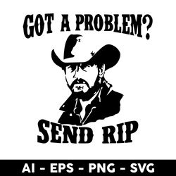 Got A Problem Send Rip Svg, Yellowstone Svg, Png Dxf Eps File - Digital File