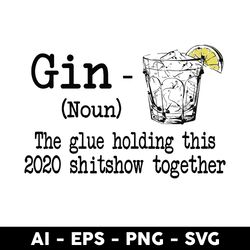 Gin The Glue Holding This 2020 Shitshow Togetther Svg, Gin Definition The Glue Holding Svg, Lemon Svg - Digital File