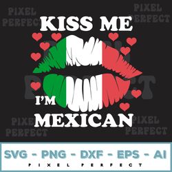 kiss me i'm mexican svg, mexican lips, mexican gift, mexico svg, mexico flag, memorial day, independence day