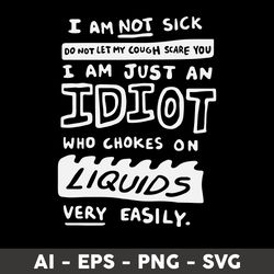 I Am Not Sick Do Not Let My Cough Scare You Svg, png Dxf Eps File - Digital File