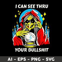 I Can See Thru Your Bullshit Svg, Witch Svg, Png Dxf Eps File - Digital File