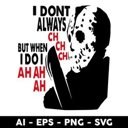 I Don't Always Ch Ch Ch But When I Do I Ah Ah Ah Svg, Jason Voorhees Svg, Png Dxf Eps File - Digital File