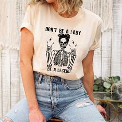 Dont Be Lady Legend halloween t-shirt, Women's Rock Shirt, Retro Rock and Roll, Feminist Skeleton Shirt, Girl Power Shir