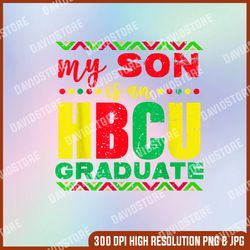 My Son is an HBCU Graduate Historical Black College Png,  Educated HBCU Grad Png, PNG High Quality, PNG
