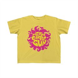 Here Comes The Sun - Toddler T-Shirt | It's Alright, Good Vibes, Be Happy