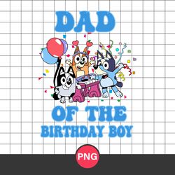 Dad Of The Birthday Boy Png, Bluey Birthday Png, Birthday Boy Png, Bluey Png, Cartoon Png Digital File