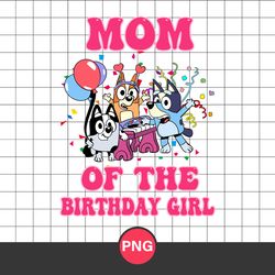 Mom Of The Birthday Girl Png, Bluey Birthday Png, Birthday Girl Png, Bluey Png, Cartoon Png Digital File