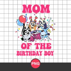 Mom Of The Birthday Boy Png, Bluey Birthday Png, Birthday Boy Png, Bluey Png, Cartoon Png Digital File