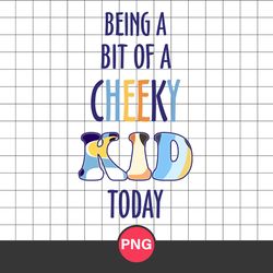 Being A Bit Of A Cheeky Kid Today Png, Bluey Png, Cartoon Png Digital File
