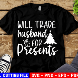 Will Trade Husband for Presents Svg, Will Trade Husband Svg, Matching Christmas Svg, Funny Husband, Svg File for Cricut