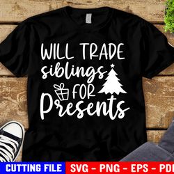Will Trade Siblings For Presents Svg, Will Trade Siblings Svg, Matching Christmas Svg, Funny Siblings