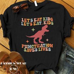 Funny Grammar Shirt, Punctuation Shirt, Let's Eat Kids Let's Eat, Kids, English Teacher Shirt, Punctuation Saves Lives S