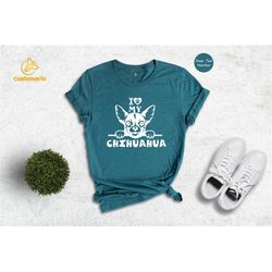I My Chihuahua Shirt, Funny Chihuahua Tee, Chihuahua Mom T-Shirt, Dog Lover Gift, Dog Lover Shirt, Funny Meme Gift