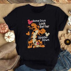 Some Days Look Better Upside - Down Tigger Shirt, Disney Shirts, The Pooh Shirt, Happy Tigger Shirt, Disney Bound Shirt,