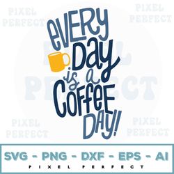 Everyday Is A Coffee Day Svg