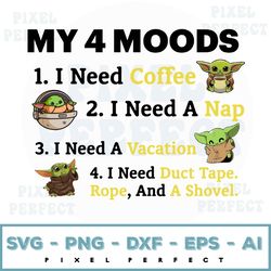 My 4 Moods Svg, I Need Coffee Svg, I Need A Nap Svg, I Need A Vacation Svg, I Need Duct Tape, Rope And A Shovel Svg