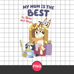 My Mum Is The Best By Bluey And Bingo Png, Bluey Png, Cartoon Png Digital File