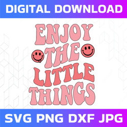 Enjoy The Little Things SVG, Smile Face Cute, Happiness Saying Svg, Retro Wavy Text Svg, Digital Download