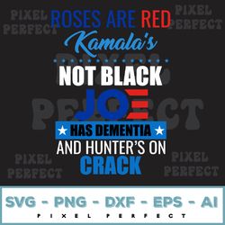Rose are red kamala's jo has dementia and hunter's on crack Svg