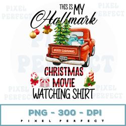This is My Christmas Movie Watching Shirt Png, Christmas truck Png, Christmas Png, Christmas Movie Png, Christmas Movie