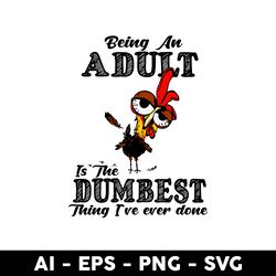 Being An Adult Is The Dumbest Thing I've Ever Done Svg, Chicken Svg, Mother's Day Svg, Animal Svg - Digital File