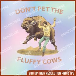 Don't Pet The Fluffy Cows Png Png Sublimation Design, Fluffy Cows Png, Bison Png, Do Not Pet The Fluffy Cows Png