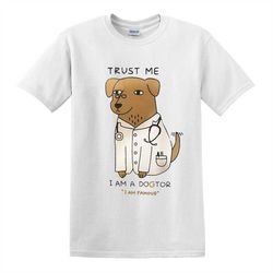 Trust Me I Am A Doctor Funny T-Shirt/Joke/Party/Gift/Father day/Xmas/tshirt/Top