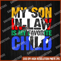 My Son In Law Is My Favorite Child PNG , Funny Family Humor png, PNG Digital Sublimation Instant Download
