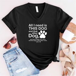 Dog Rescue Shirt, All I Need Is This Dog And That Other Dog Shirt, Dog Mom T-Shirt, Dog Lover Shirt, Animal Rescue T-Shi