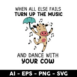 When All Else Fails Turn Up The Music And Dance With Your Cow Svg, Cow Dance Svg, Cow Svg, Animal Svg - Digital File