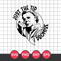 Just The Tip Horror Michael Myers Svg, Michael Myers Svg, Horror Movie Svg, Halloween Svg, Png Dxf Eps Digital File
