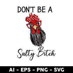 Don't Be A Salty Bitch Svg, Chicken Svg, Mother's Day Svg - Digital File