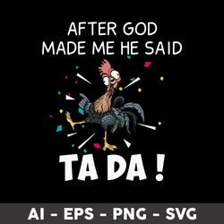 After God Made Me He Said Ta Da Svg, Hei Hei Svg, Chicken Svg, Mother's Day Svg - Digital File