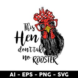 This Hen Dont Take No Rooster Svg, Chicken Svg, Mother's Day Svg - Digital File