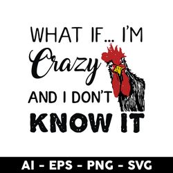 Chicken What If I'm Crazy Svg, Chicken Crazy Svg, Chicken Svg, Mother's Day Svg - Digital File
