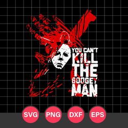Michael Myers You Can't Kill The Boogey Man Halloween Svg, Horror Movies Svg, Halloween Svg, Png Dxf Eps Digital File