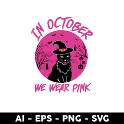 Black Cat In October Svg, October In We Wear Pink Svg, Black Cat Svg, Cat Svg, Halloween Svg, Cartoon Svg - Digital File
