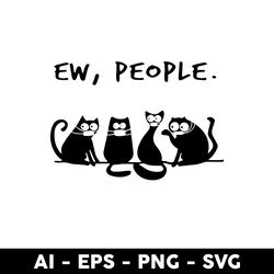 Ew People Cat Svg, Ew People Svg, Cat Wearing A Mask Svg, Cat Svg, Cartoon Svg - Digital File