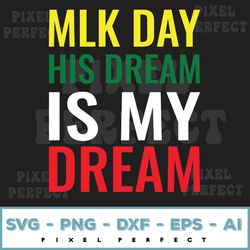 MLK Day His Dream Is My Dream Black Lives Matter Luther King Svg, Eps, Png, Dxf, Digital Download 103