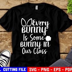 Teacher Easter Svg, Every Bunny Is Some Bunny In Our Class Svg, Kids Svg, Funny Teacher Svg File For Cricut & Silhouette