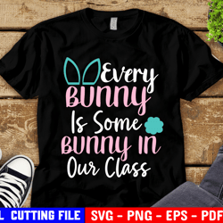 Teacher Easter Svg, Every Bunny Is Some Bunny In Our Class Svg, Kids Svg, Funny Teacher Svg File For Cricut & Silhouette