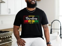 Juneteenth Shirt, Breaking Every Chain T-Shirt, Black Independence Day Tee, Black History Months Family Shirt, Plus size
