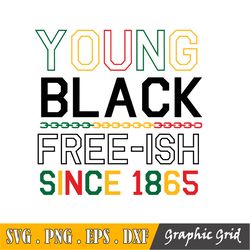Young Black And Free-Ish Since 1865 Svg Png Dxf Eps Cricut,Celebrate Juneteenth Svg,Black History Svg
